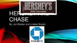 HERSHEY AND CHASE By Jon Shadan and Lindsey