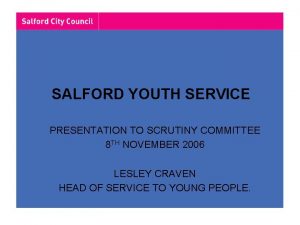 SALFORD YOUTH SERVICE PRESENTATION TO SCRUTINY COMMITTEE 8