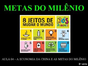 METAS DO MILNIO AULA 04 A ECONOMIA DA