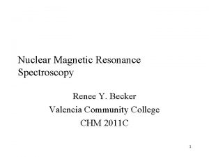 Nuclear Magnetic Resonance Spectroscopy Renee Y Becker Valencia