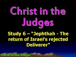 Christ in the Judges Study 6 Jephthah The