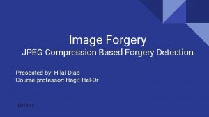 Image Forgery JPEG Compression Based Forgery Detection Presented