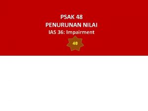 PSAK 48 PENURUNAN NILAI IAS 36 Impairment 48