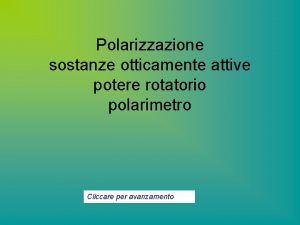 Polarizzazione sostanze otticamente attive potere rotatorio polarimetro Cliccare