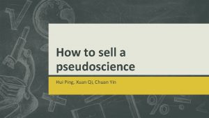 How to sell a pseudoscience Hui Ping Xuan