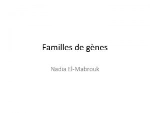 Familles de gnes Nadia ElMabrouk Les gnes Parties