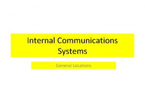 Internal Communications Systems General Locations Internal Communications Systems