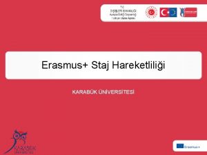 Erasmus Staj Hareketlilii KARABK NVERSTES STAJ HAREKETLL SRECNDE