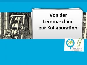 Von der Lernmaschine zur Kollaboration Beim kooperativen Lernen