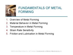 FUNDAMENTALS OF METAL FORMING 1 2 3 4