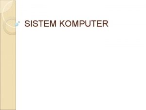 SISTEM KOMPUTER DEFINISI Blissmer 1985 komputer adalah suatu