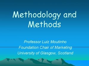 Methodology and Methods Professor Luiz Moutinho Foundation Chair
