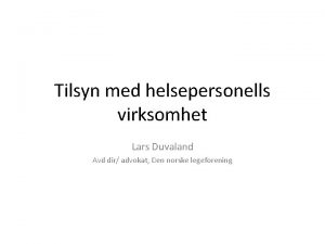 Tilsyn med helsepersonells virksomhet Lars Duvaland Avd dir