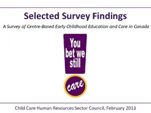 Selected Survey Findings A Survey of CentreBased Early