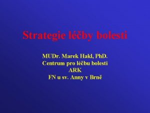 Strategie lby bolesti MUDr Marek Hakl Ph D