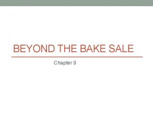 BEYOND THE BAKE SALE Chapter 9 Scaling Up