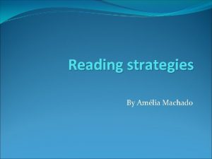 Reading strategies By Amlia Machado READING STRATEGIES So