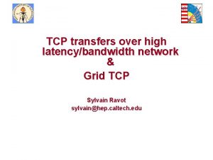 TCP transfers over high latencybandwidth network Grid TCP