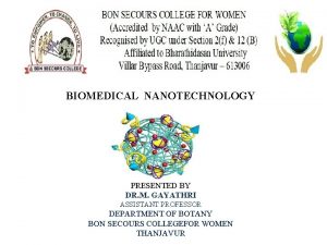 BIOMEDICAL NANOTECHNOLOGY PRESENTED BY DR M GAYATHRI ASSISTANT