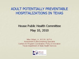 ADULT POTENTIALLY PREVENTABLE HOSPITALIZATIONS IN TEXAS House Public