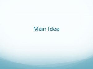 Main Idea What is main idea The main