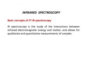 INFRARED SPECTROSCOPY Basic concepts of FTIR spectroscopy is