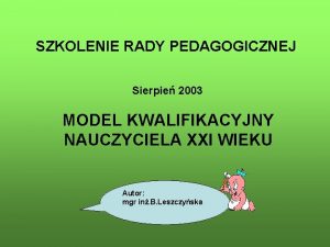 SZKOLENIE RADY PEDAGOGICZNEJ Sierpie 2003 MODEL KWALIFIKACYJNY NAUCZYCIELA