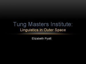 Tung Masters Institute Linguistics in Outer Space Elizabeth