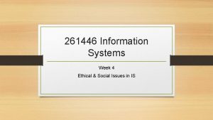 261446 Information Systems Week 4 Ethical Social Issues