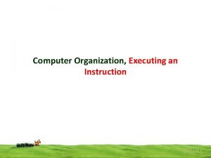Computer Organization Executing an Instruction popo Computer Organization