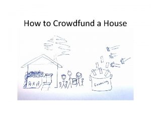 How to Crowdfund a House Disclaimer This is