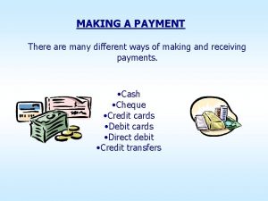 MAKING A PAYMENT There are many different ways