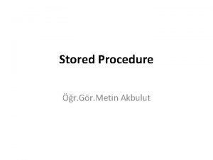 Stored Procedure r Gr Metin Akbulut Stored Procedure