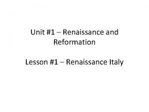 Unit 1 Renaissance and Reformation Lesson 1 Renaissance
