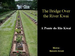 The Bridge Over the River Kwai A Ponte
