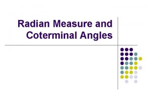 Radian Measure and Coterminal Angles The Unit Circle