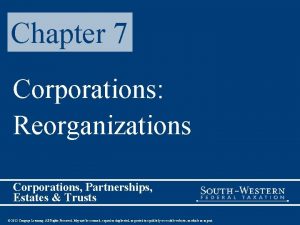 Chapter 7 Corporations Reorganizations Corporations Partnerships Estates Trusts