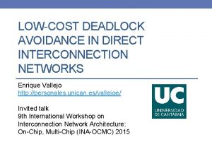 LOWCOST DEADLOCK AVOIDANCE IN DIRECT INTERCONNECTION NETWORKS Enrique