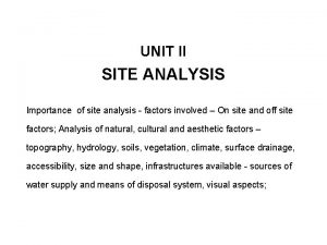 UNIT II SITE ANALYSIS Importance of site analysis