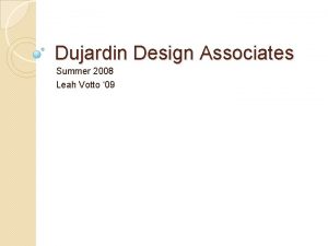 Dujardin Design Associates Summer 2008 Leah Votto 09