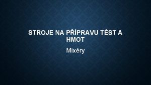 STROJE NA PPRAVU TST A HMOT Mixry MIXRY