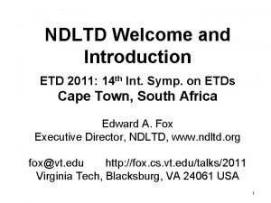 NDLTD Welcome and Introduction ETD 2011 14 th