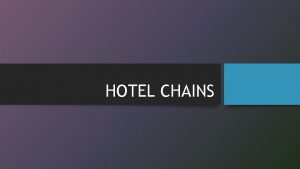 HOTEL CHAINS hotel chains consortium chainbranded hotels are