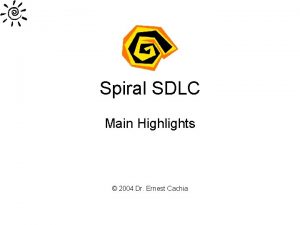 Spiral SDLC Main Highlights 2004 Dr Ernest Cachia