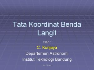 Tata Koordinat Benda Langit Oleh C Kunjaya Departemen