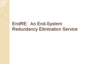 End RE An EndSystem Redundancy Elimination Service Identify