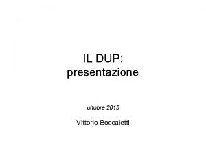 IL DUP presentazione ottobre 2015 Vittorio Boccaletti TERMINE