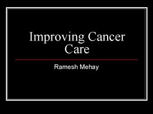 Improving Cancer Care Ramesh Mehay Gold Standards Framework