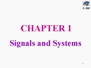 CHAPTER 1 Signals and Systems 1 Signals and