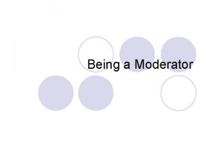 Being a Moderator MODERATOR Good morning ladies and